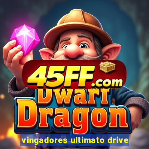 vingadores ultimato drive